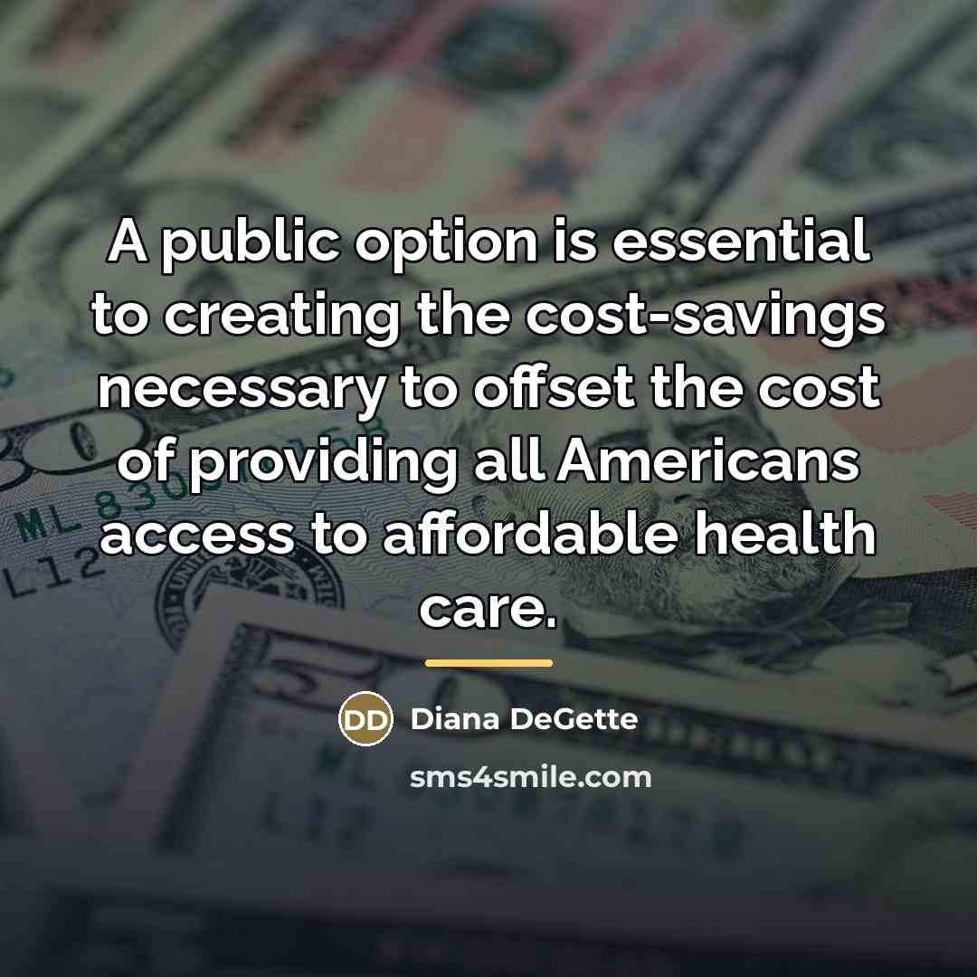 “A public option is essential to creating the cost-savings necessary…” quote by Diana DeGette