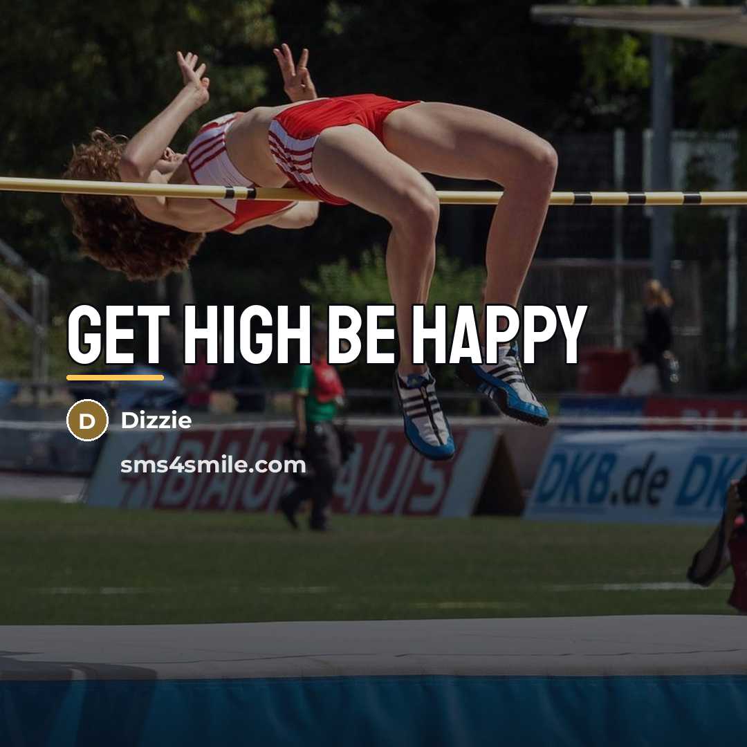 “Get high be happy…” quote by Dizzie