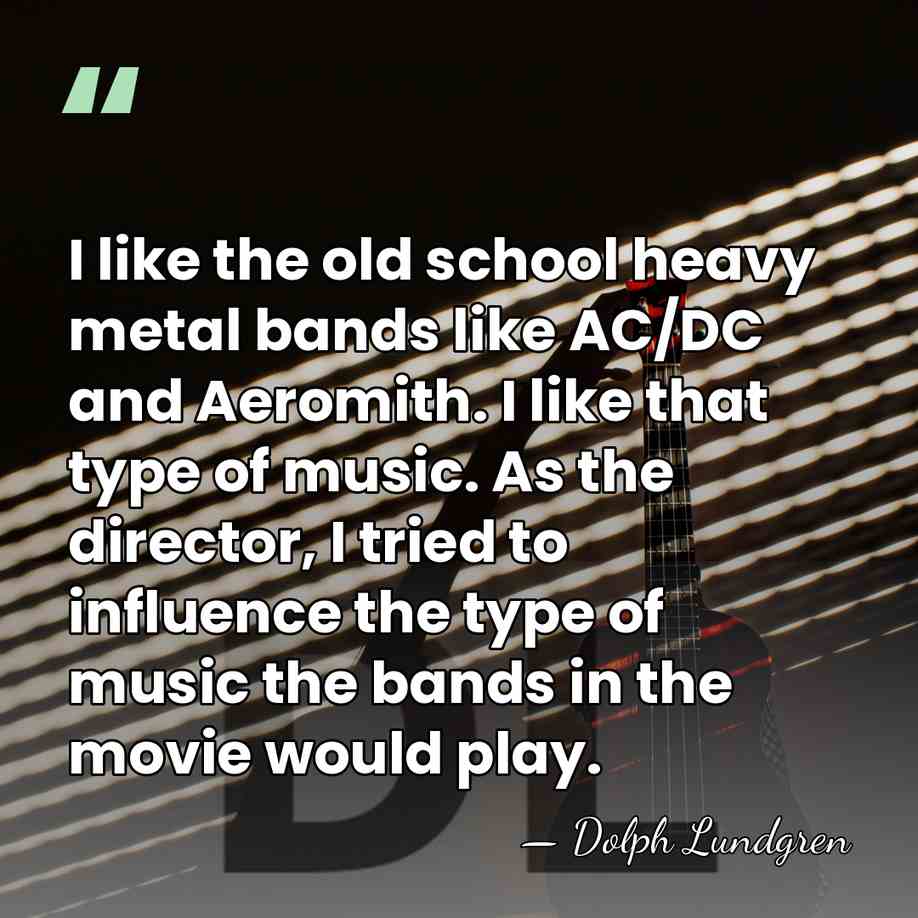 I like the old school heavy metal bands like AC/DC and Aeromith.&hellip; - Dolph Lundgren