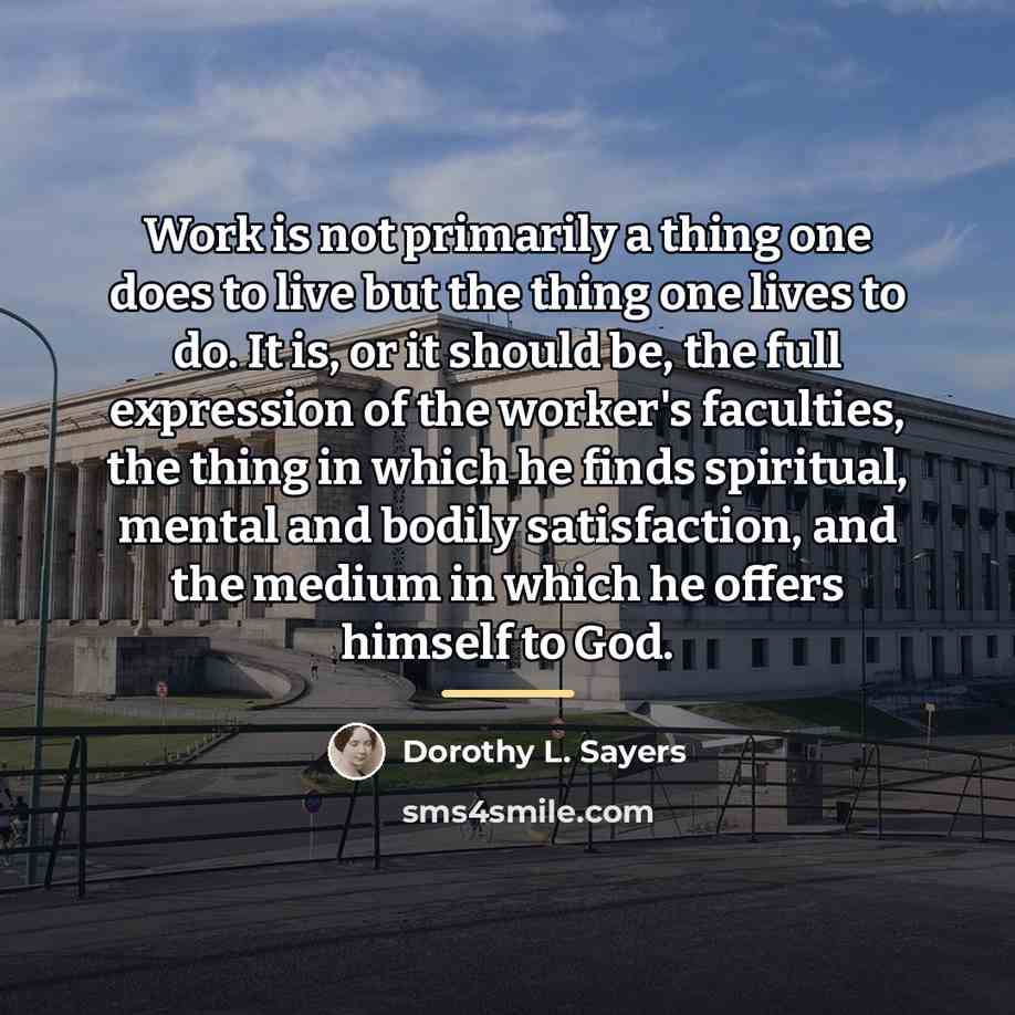 “Work is not primarily a thing one does to live…” quote by Dorothy L. Sayers