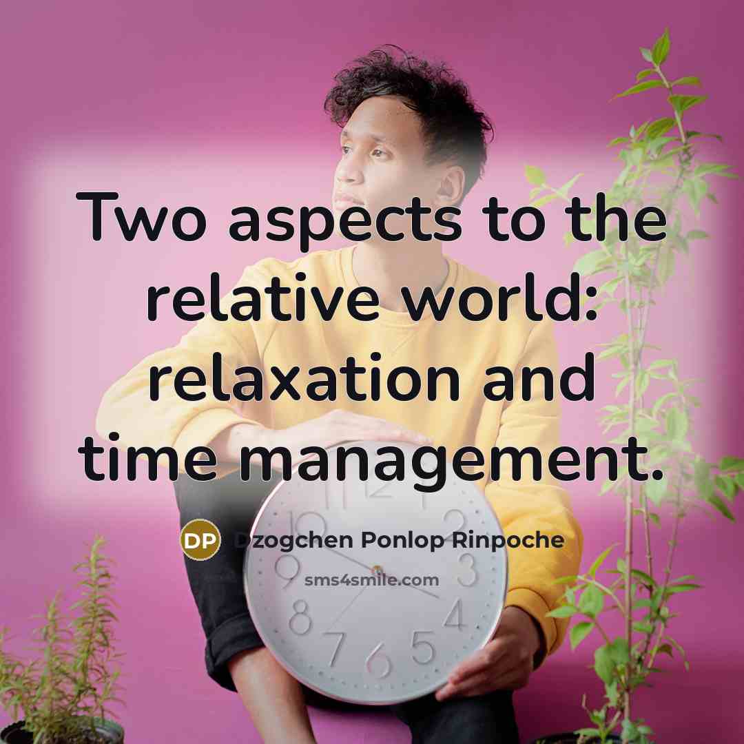 “Two aspects to the relative world: relaxation and time management.…” quote by Dzogchen Ponlop Rinpoche