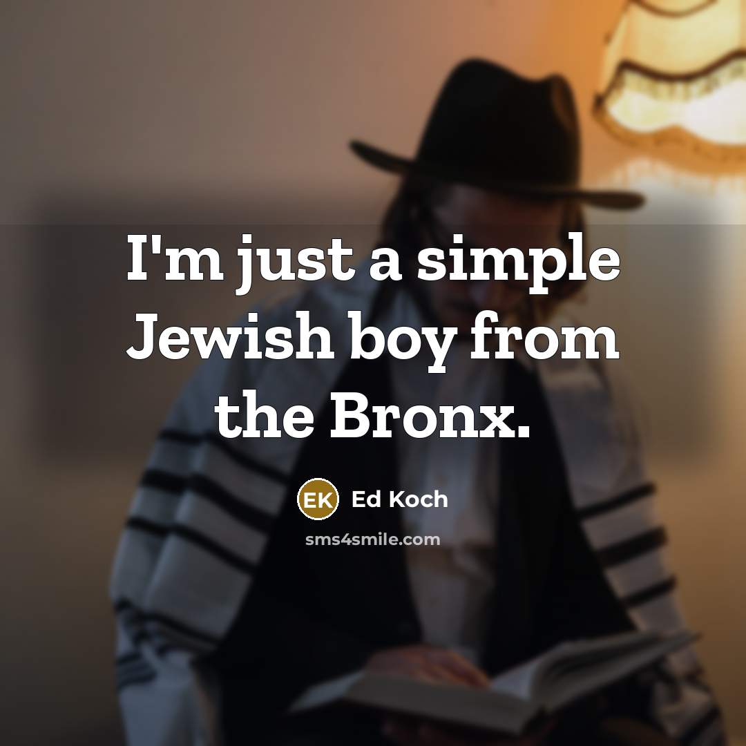 “I'm just a simple Jewish boy from the Bronx.…” quote by Ed Koch
