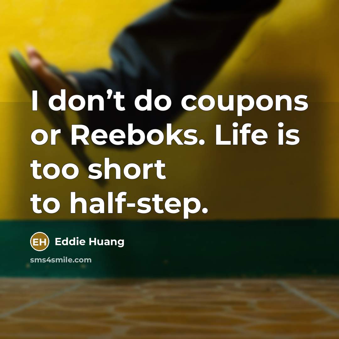 “I don’t do coupons or Reeboks. Life is too short…” quote by Eddie Huang