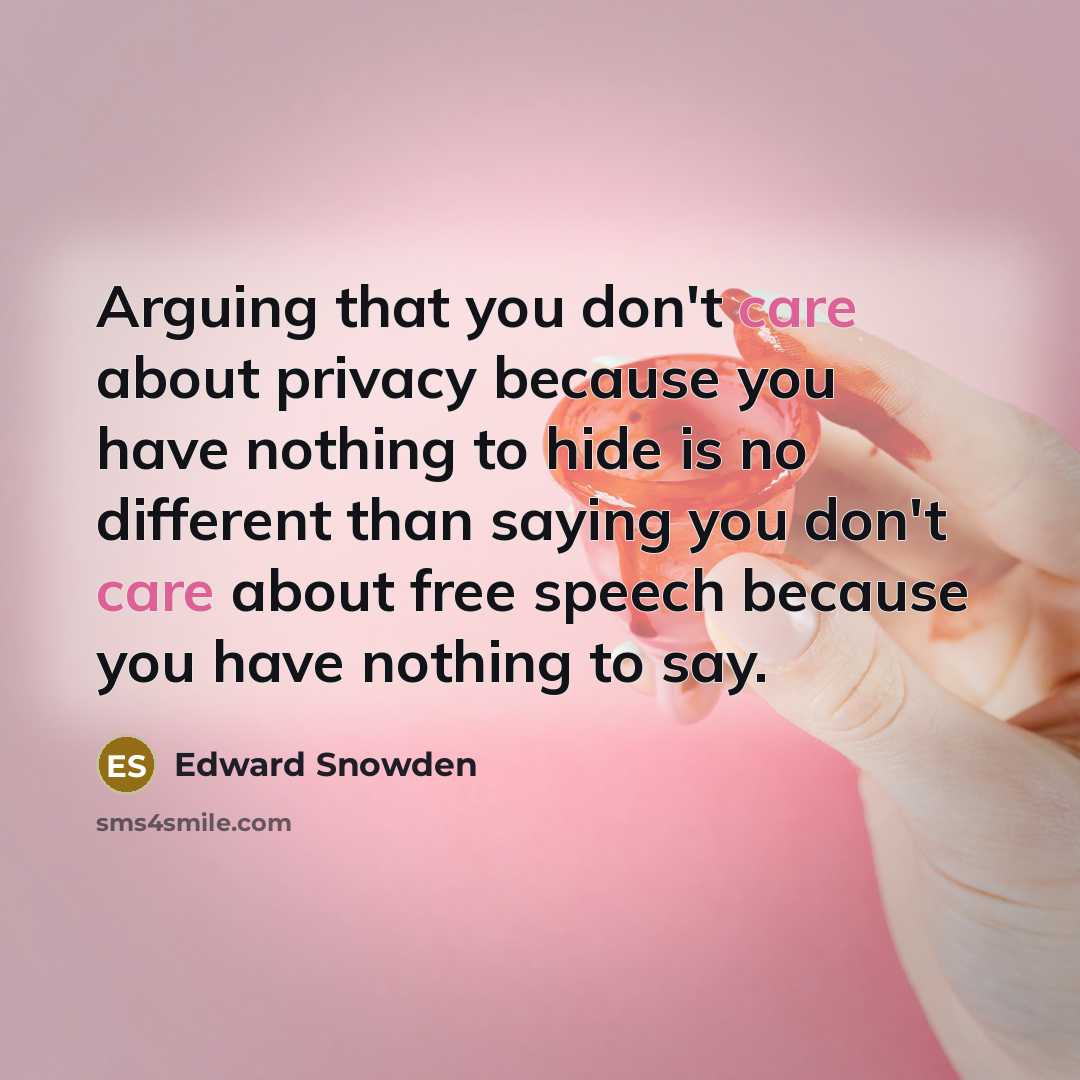 “Arguing that you don't care about privacy because you have…” quote by Edward Snowden