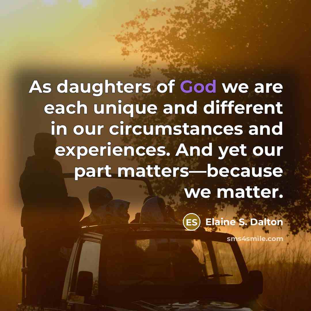 “As daughters of God we are each unique and different…” quote by Elaine S. Dalton