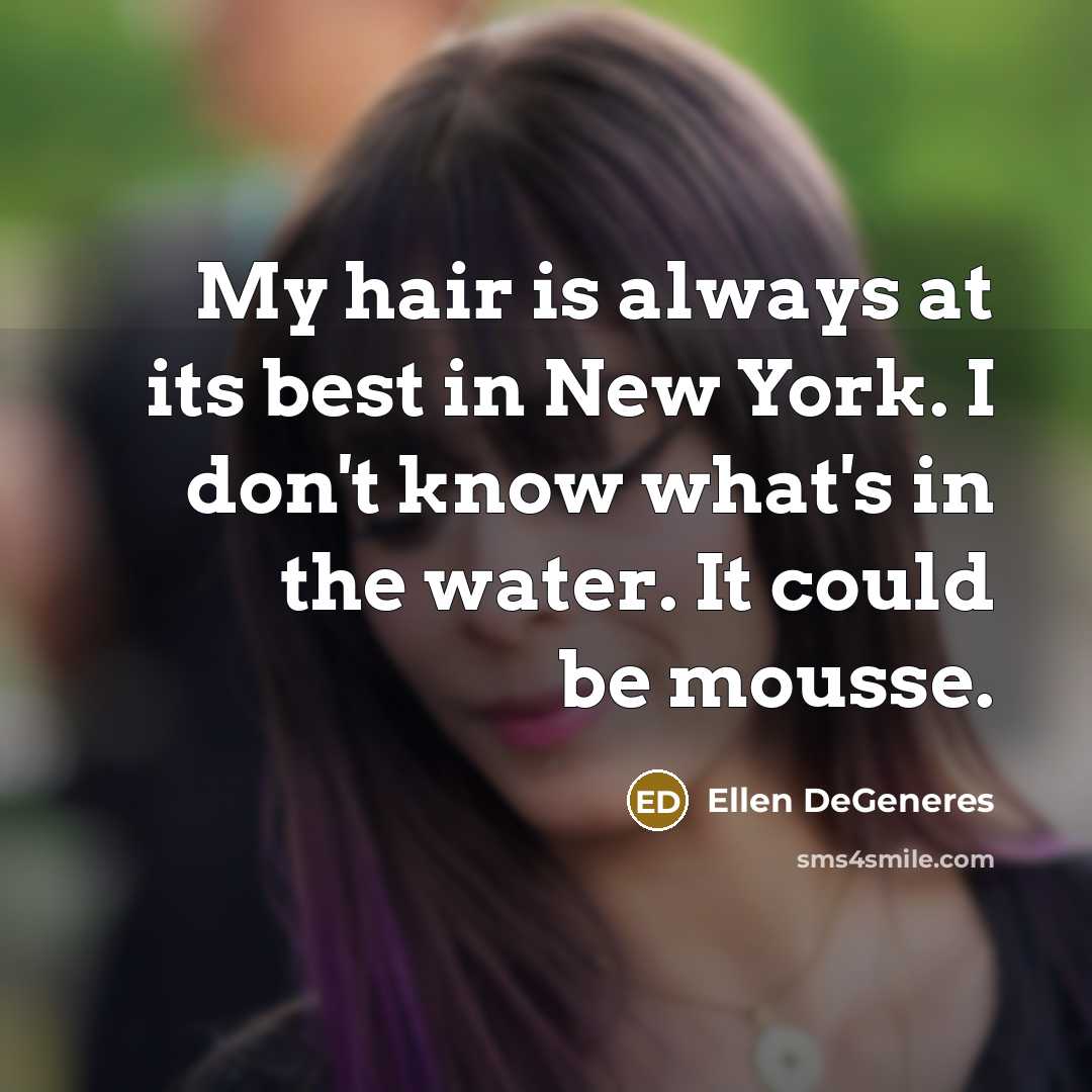 “My hair is always at its best in New York.…” quote by Ellen DeGeneres