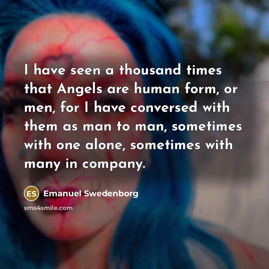 “I have seen a thousand times that Angels are human…” quote by Emanuel Swedenborg