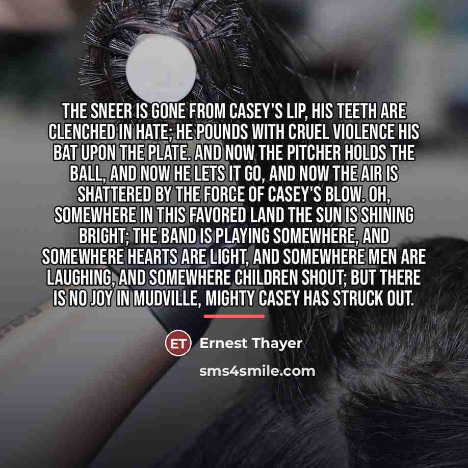 “The sneer is gone from Casey's lip, his teeth are…” quote by Ernest Thayer
