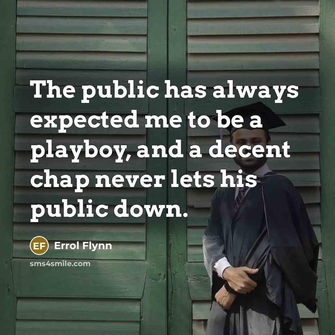 “The public has always expected me to be a playboy,…” quote by Errol Flynn