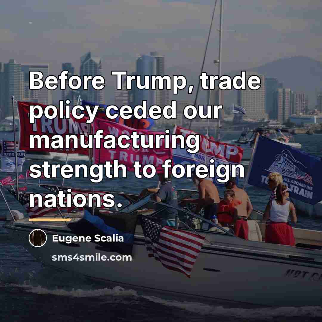 “Before Trump, trade policy ceded our manufacturing strength to foreign…” quote by Eugene Scalia