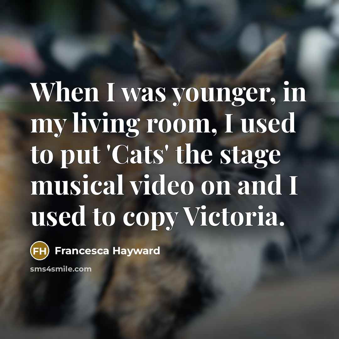 “When I was younger, in my living room, I used…” quote by Francesca Hayward