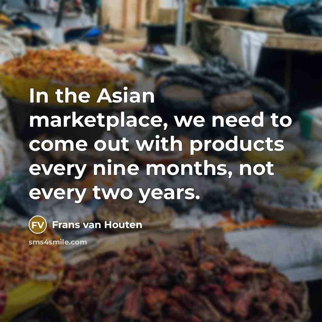 “In the Asian marketplace, we need to come out with…” quote by Frans van Houten