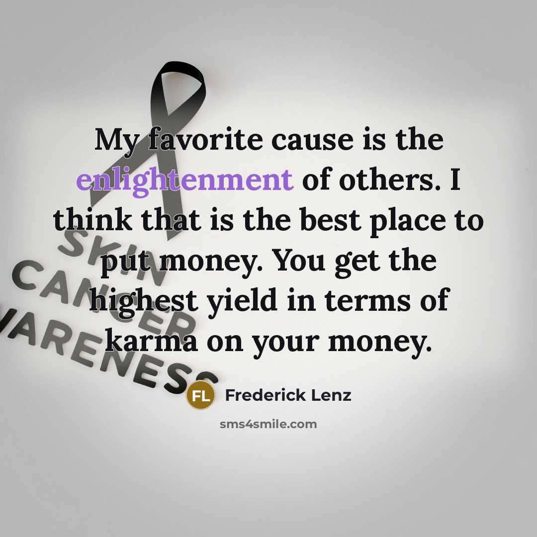 “My favorite cause is the enlightenment of others. I think…” quote by Frederick Lenz