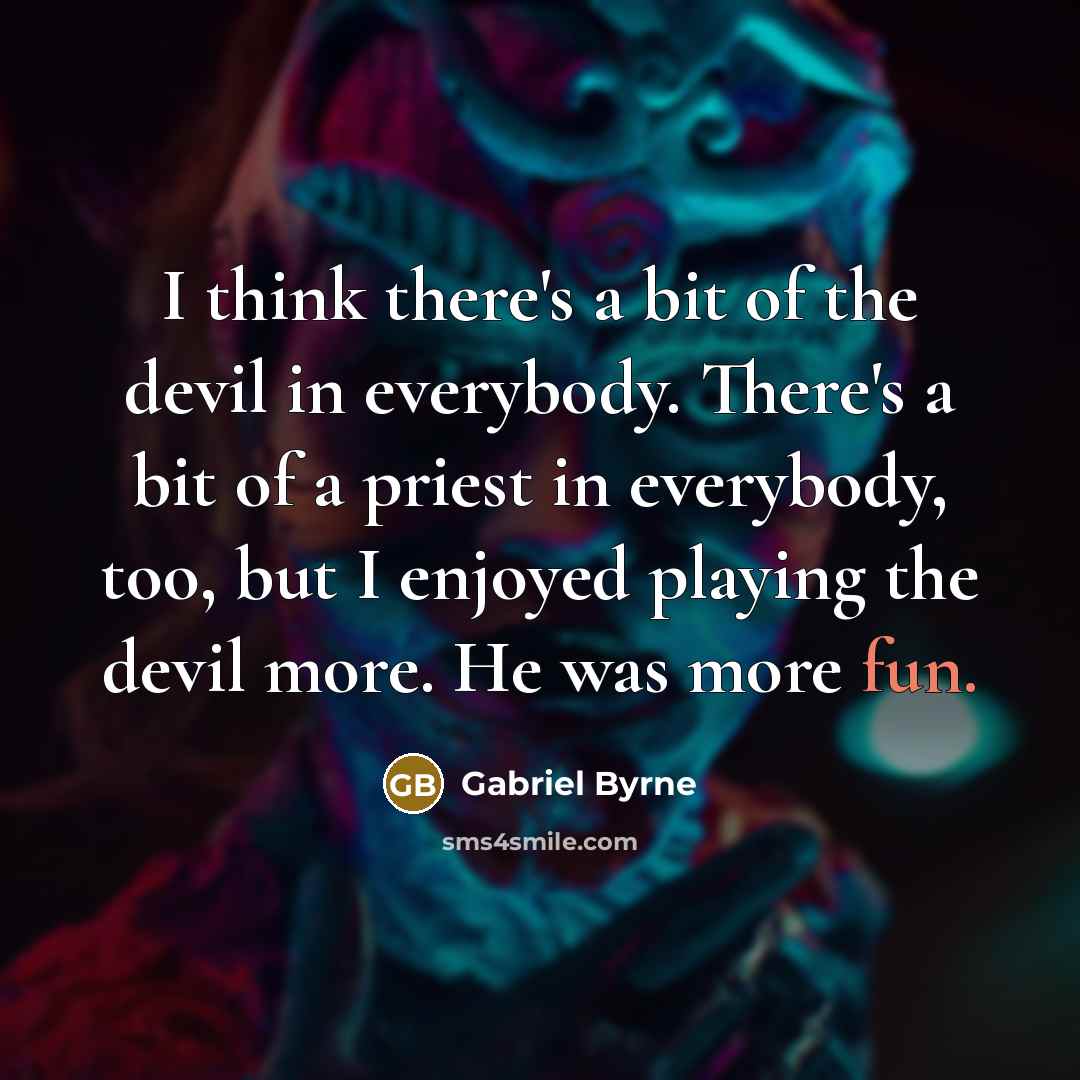 “I think there's a bit of the devil in everybody.…” quote by Gabriel Byrne