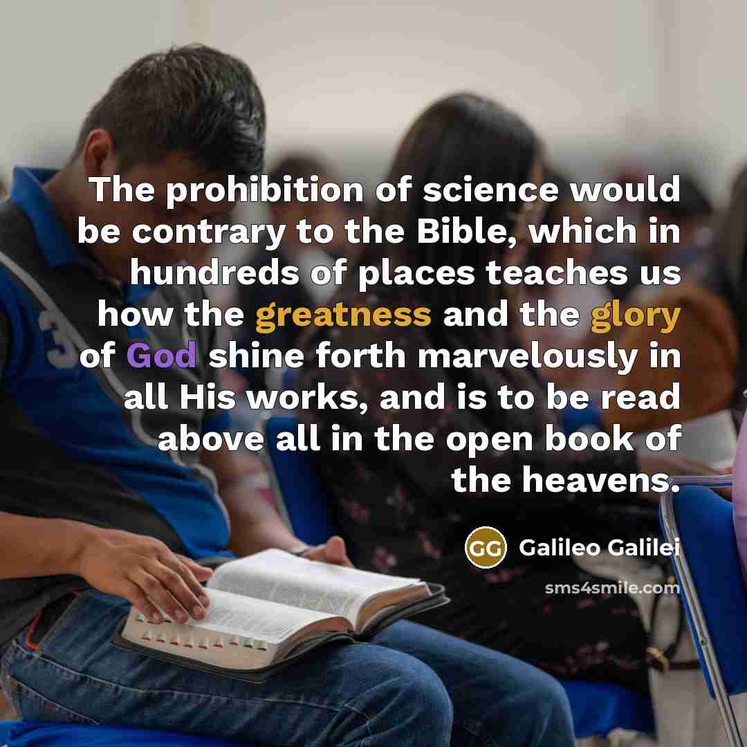 “The prohibition of science would be contrary to the Bible,…” quote by Galileo Galilei