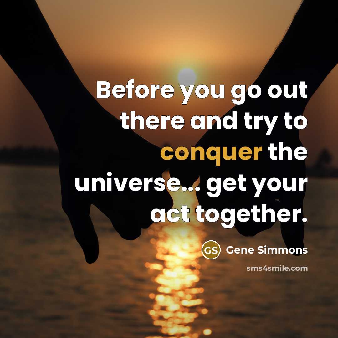 “Before you go out there and try to conquer the…” quote by Gene Simmons