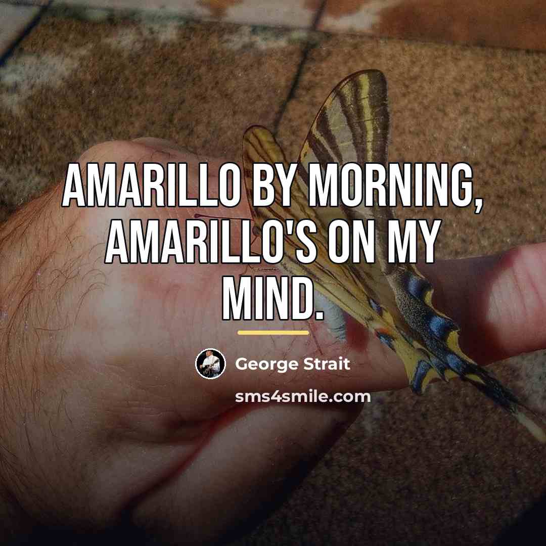 “Amarillo by morning, Amarillo's on my mind.…” quote by George Strait