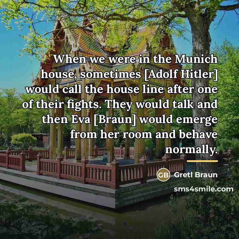 “When we were in the Munich house, sometimes [Adolf Hitler]…” quote by Gretl Braun
