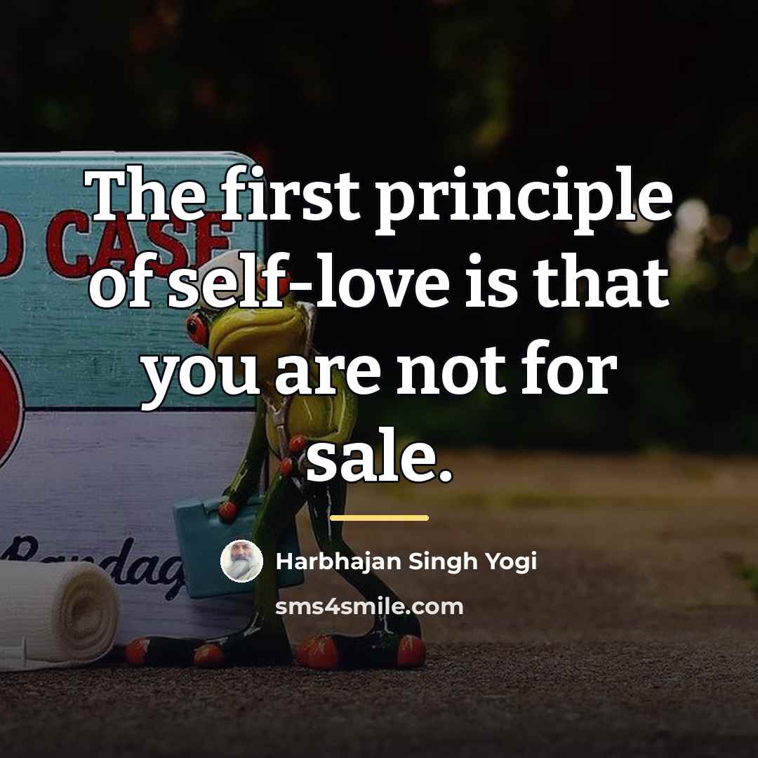 “The first principle of self-love is that you are not…” quote by Harbhajan Singh Yogi