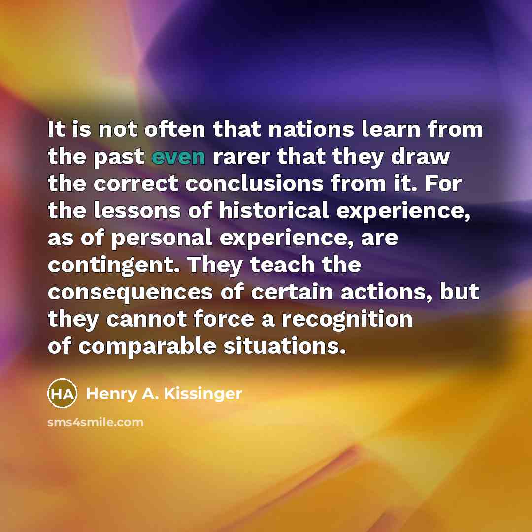 “It is not often that nations learn from the past…” quote by Henry A. Kissinger