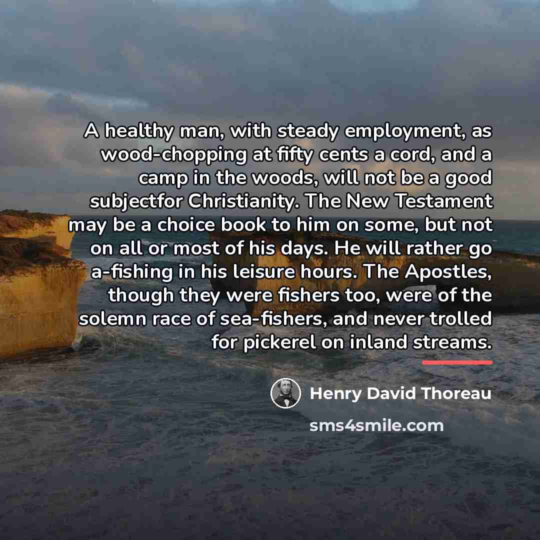 “A healthy man, with steady employment, as wood-chopping at fifty…” quote by Henry David Thoreau