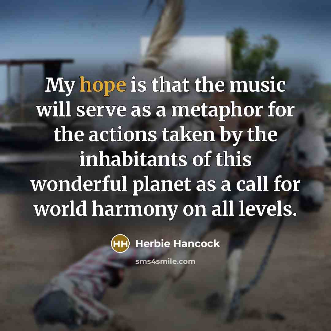 “My hope is that the music will serve as a…” quote by Herbie Hancock
