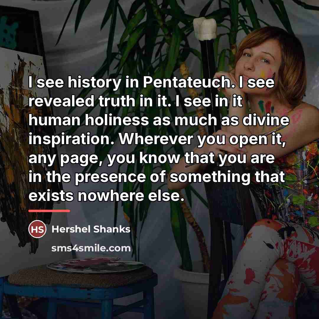 “I see history in Pentateuch. I see revealed truth in…” quote by Hershel Shanks