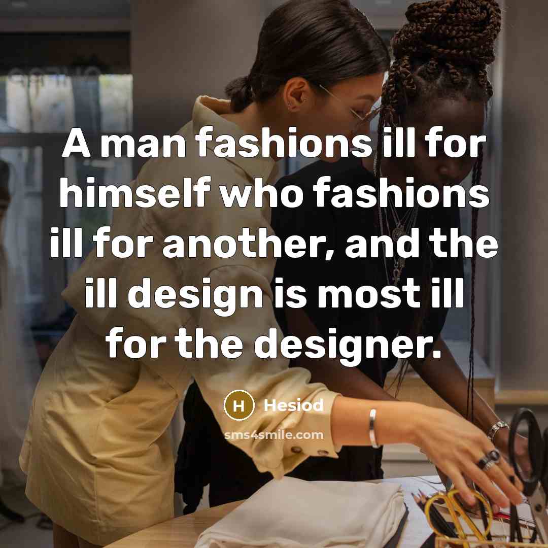 “A man fashions ill for himself who fashions ill for…” quote by Hesiod