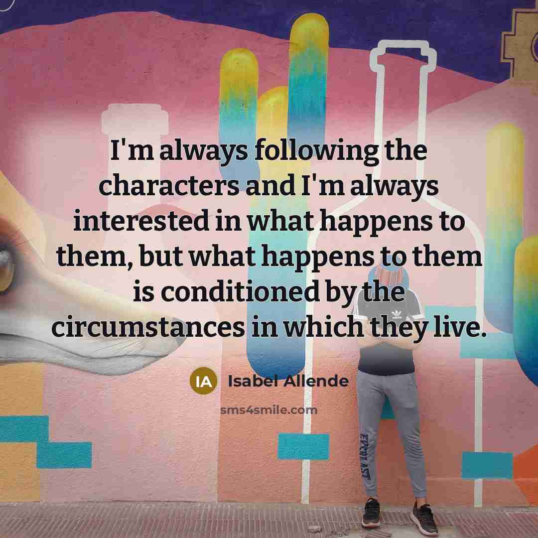 “I'm always following the characters and I'm always interested in…” quote by Isabel Allende
