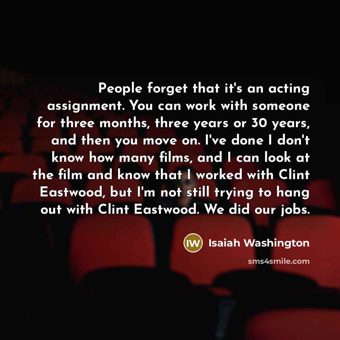 “People forget that it's an acting assignment. You can work…” quote by Isaiah Washington