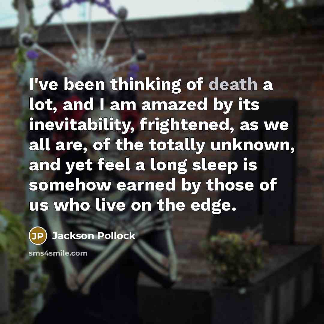 “I've been thinking of death a lot, and I am…” quote by Jackson Pollock