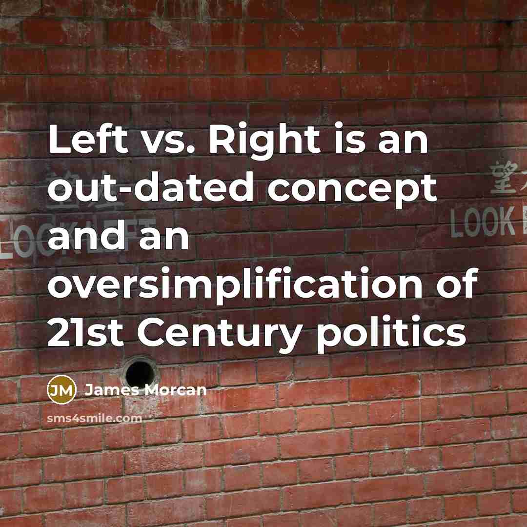“Left vs. Right is an out-dated concept and an oversimplification…” quote by James Morcan