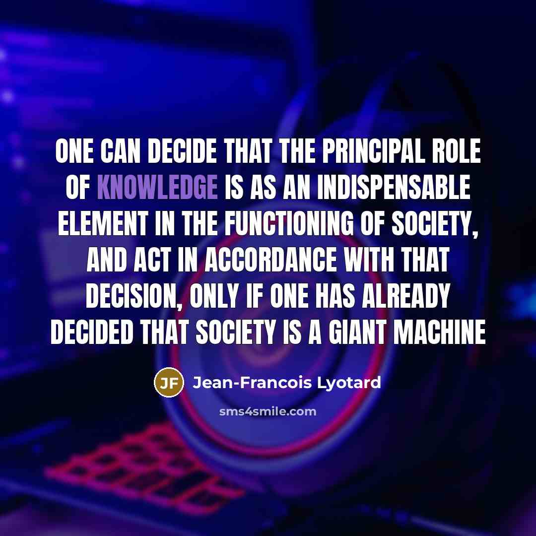 “One can decide that the principal role of knowledge is…” quote by Jean-Francois Lyotard