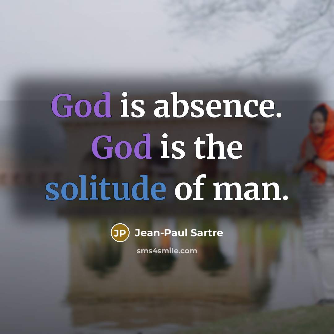 “God is absence. God is the solitude of man.…” quote by Jean-Paul Sartre