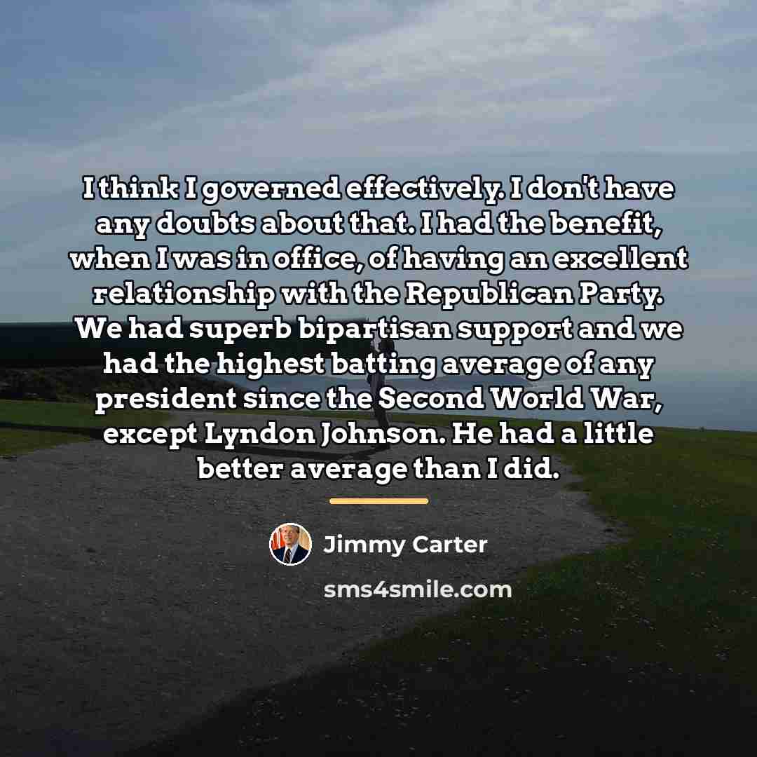 “I think I governed effectively. I don't have any doubts…” quote by Jimmy Carter