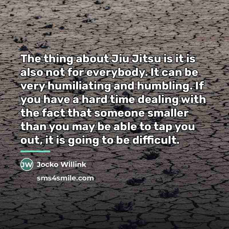 “The thing about Jiu Jitsu is it is also not…” quote by Jocko Willink