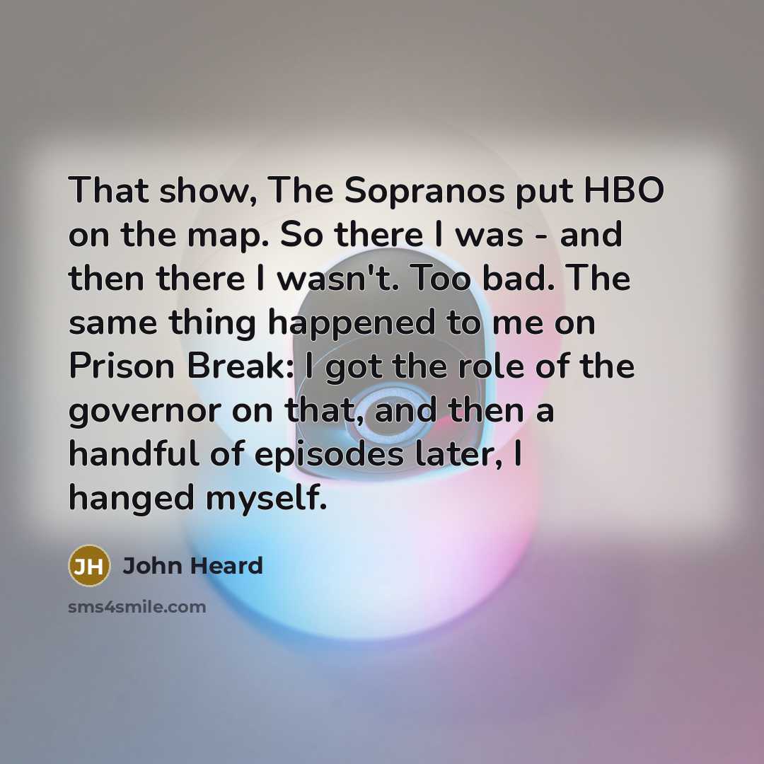 “That show, The Sopranos put HBO on the map. So…” quote by John Heard