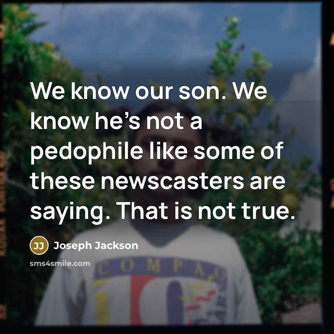 “We know our son. We know he's not a pedophile…” quote by Joseph Jackson