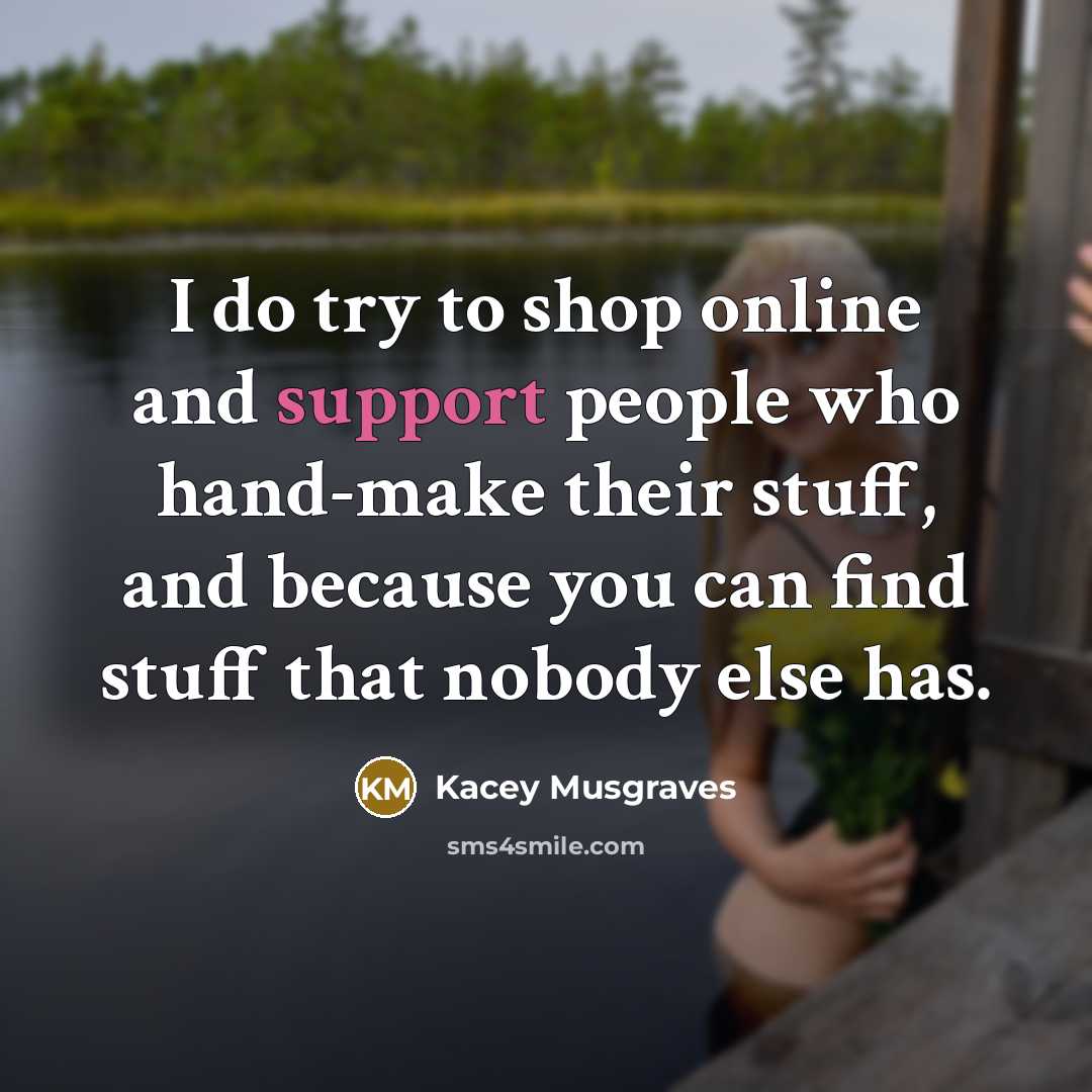 “I do try to shop online and support people who…” quote by Kacey Musgraves