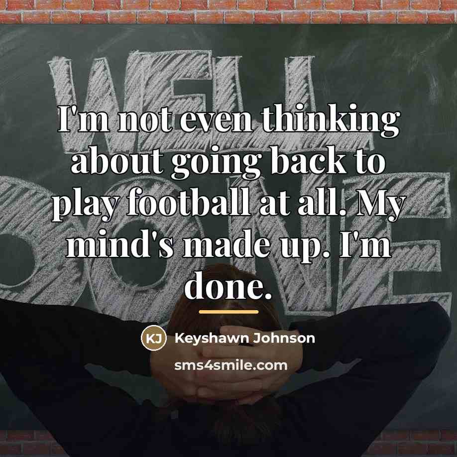 “I'm not even thinking about going back to play football…” quote by Keyshawn Johnson