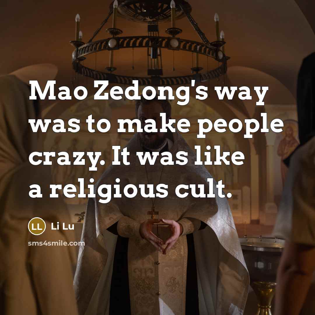 “Mao Zedong's way was to make people crazy. It was…” quote by Li Lu