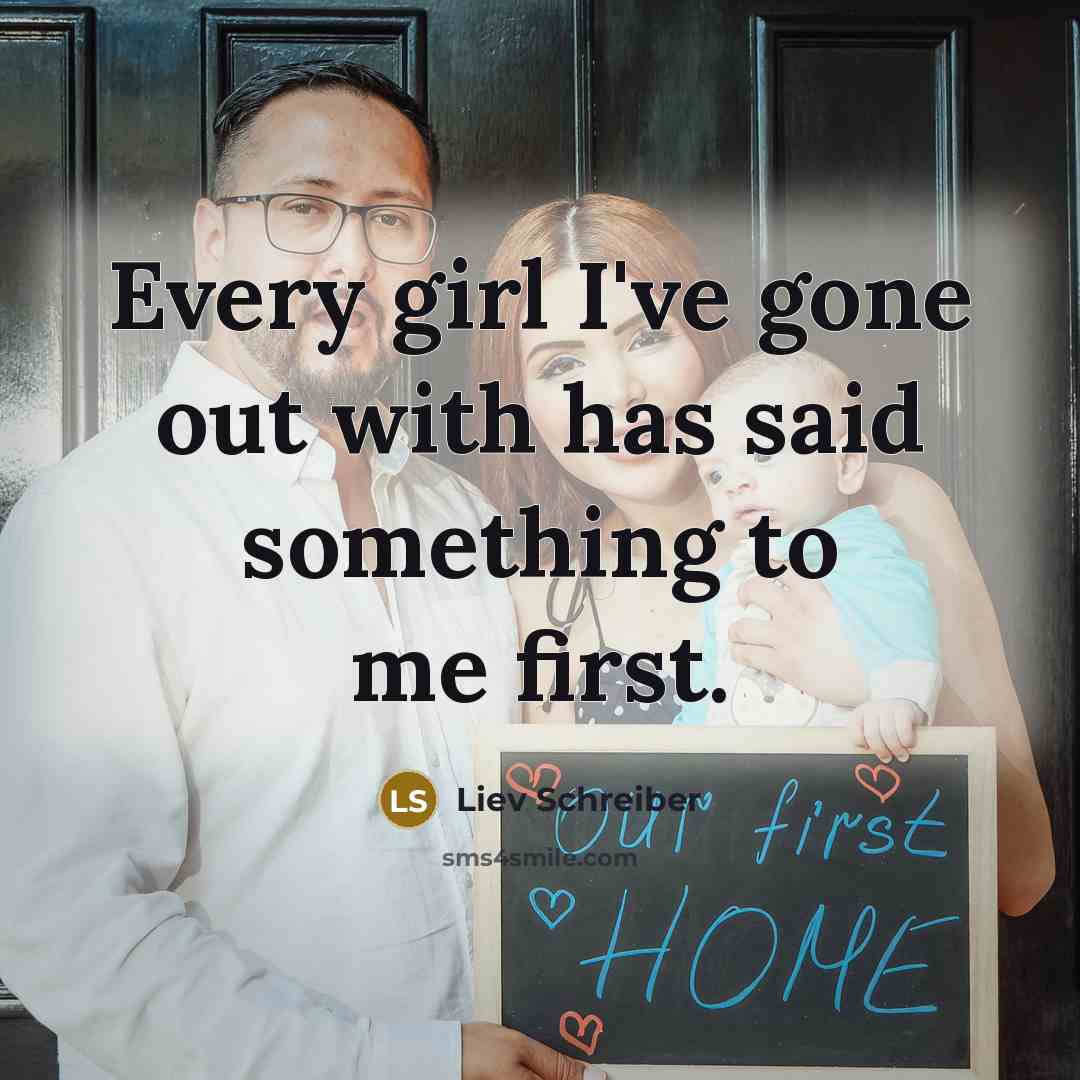 “Every girl I've gone out with has said something to…” quote by Liev Schreiber