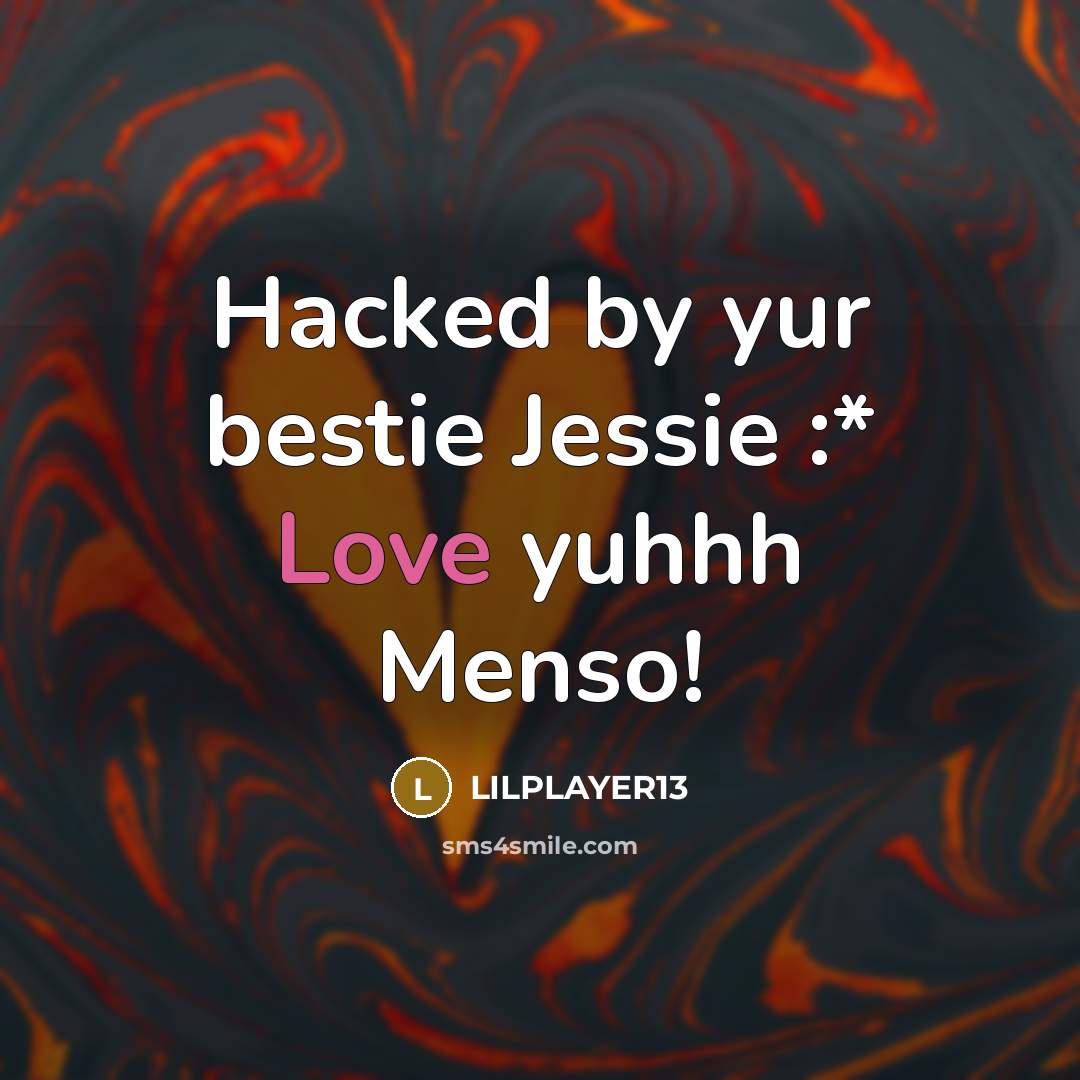 “Hacked by yur bestie Jessie :* Love yuhhh Menso!” quote by Lilplayer13