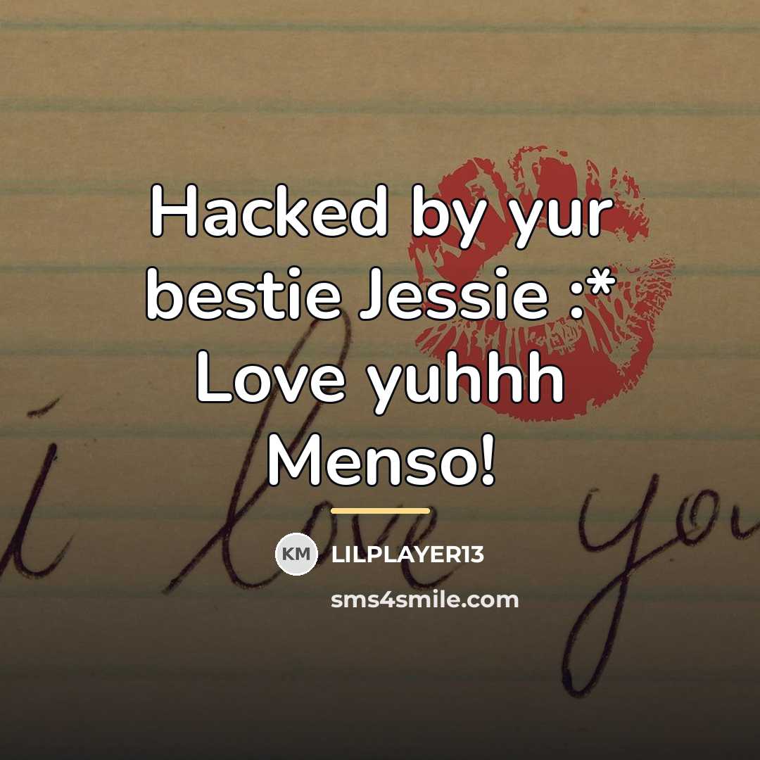 “Hacked by yur bestie Jessie :* Love yuhhh Menso!…” quote by Lilplayer13