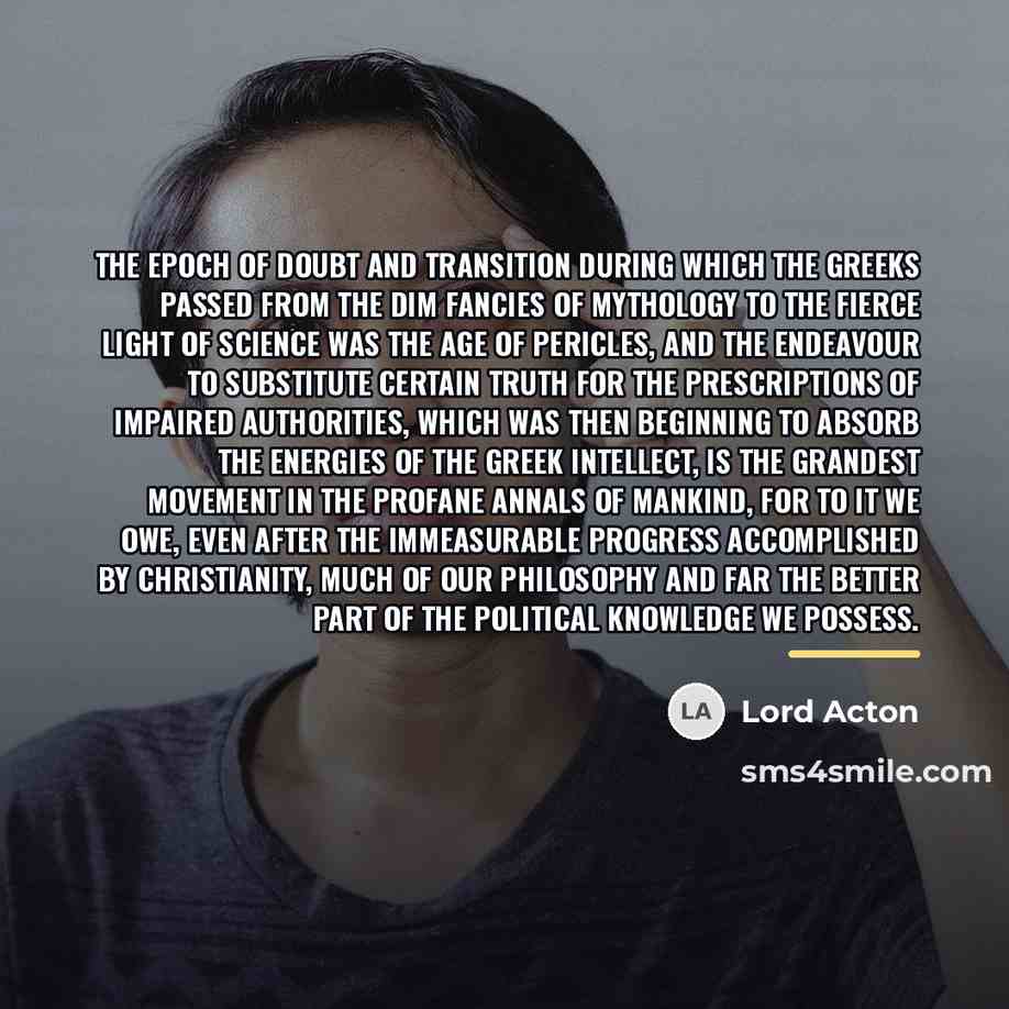 “The epoch of doubt and transition during which the Greeks…” quote by Lord Acton