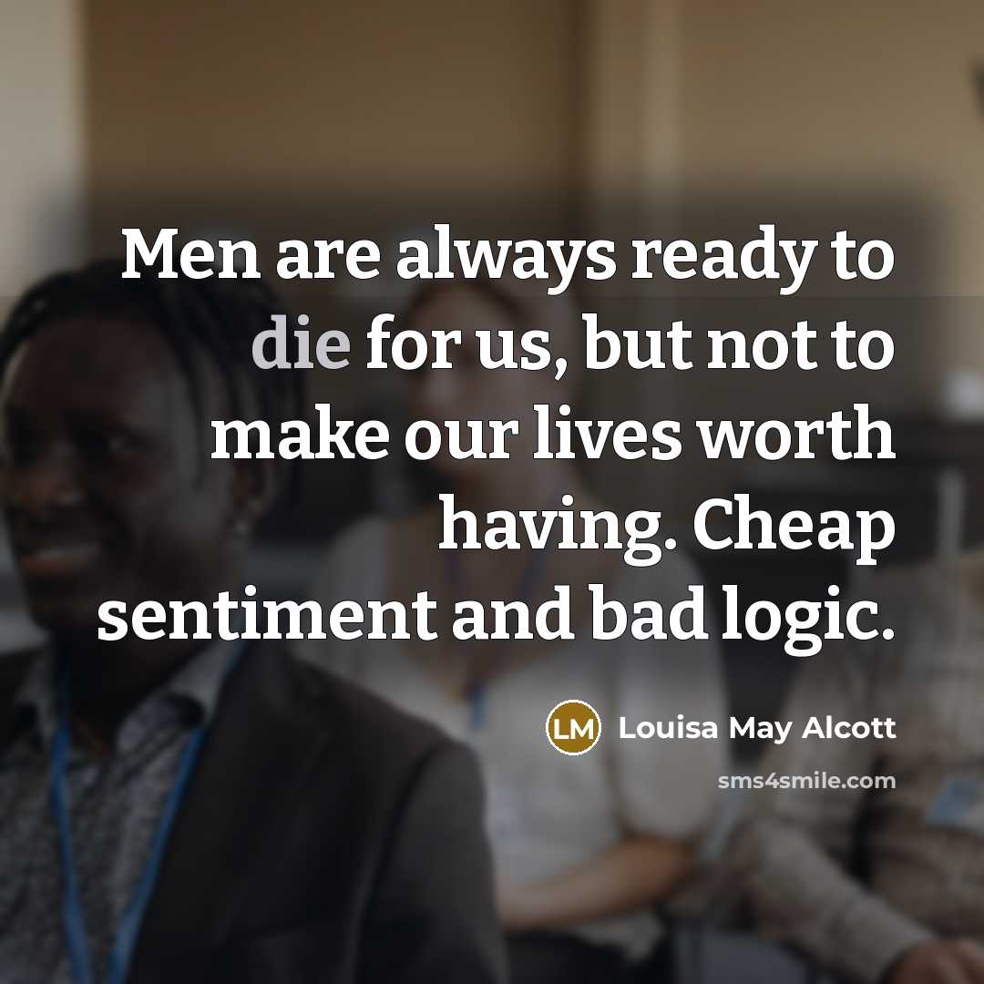 “Men are always ready to die for us, but not…” quote by Louisa May Alcott