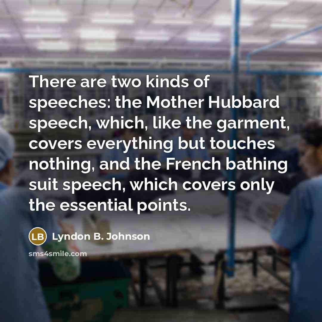 “There are two kinds of speeches: the Mother Hubbard speech,…” quote by Lyndon B. Johnson