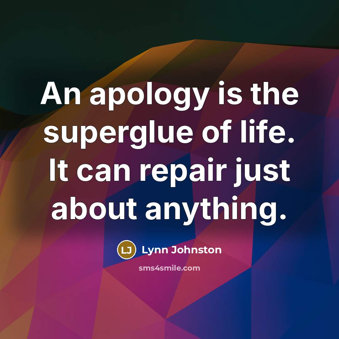 “An apology is the superglue of life. It can repair…” quote by Lynn Johnston