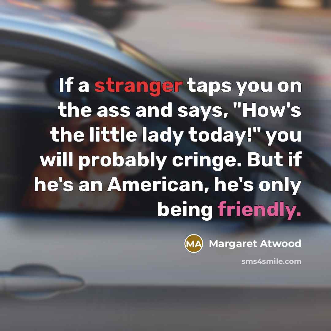 “If a stranger taps you on the ass and says,…” quote by Margaret Atwood