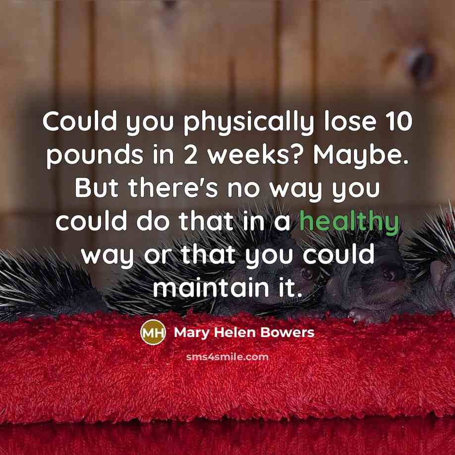“Could you physically lose 10 pounds in 2 weeks? Maybe.…” quote by Mary Helen Bowers